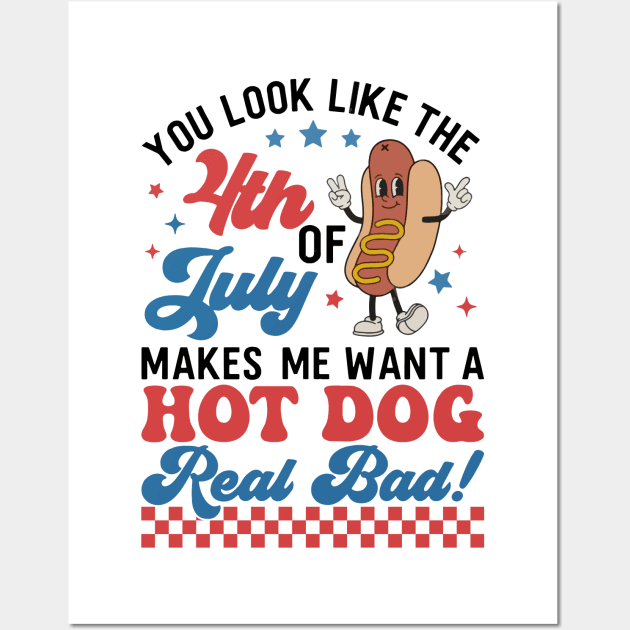 You Look Like The 4th Of July, Makes Me Want A Hot Dog Real Bad Wall Art by artbyGreen